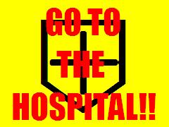 GO TO THE HOSPITAL!!